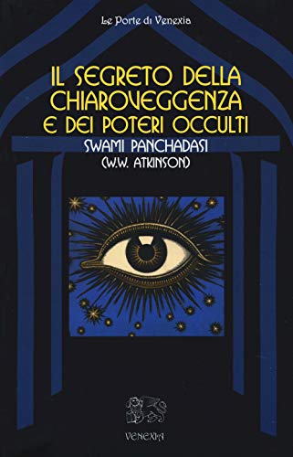 9788897688617: Il segreto della chiaroveggenza e dei poteri occulti (Le porte di Venexia)