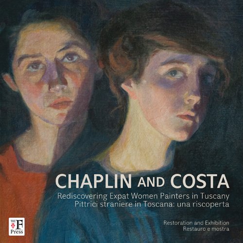 Imagen de archivo de Chaplin and Costa. Rediscovering Expat Women Painters in Tuscany (English and Italian Edition) a la venta por Half Price Books Inc.