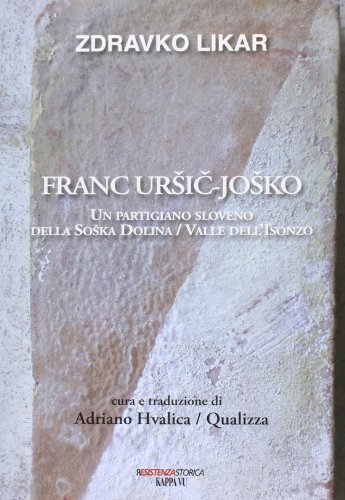 9788897705246: Franc Ursic-Josko. Un partigiano sloveno della Soaka Dolina/valle dell'Isonzo