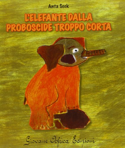 Beispielbild fr L'ELEFANTE DALLA PROBOSCIDE TROPPO CORTA zum Verkauf von medimops