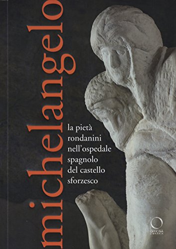 9788897737698: Michelangelo. La Piet Rondanini nell'ospedale spagnolo del Castello Sforzesco. Ediz. illustrata (I Lemuri)
