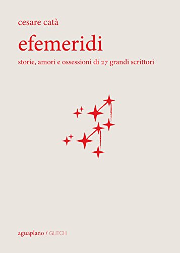 Stock image for Efemeridi. Storie, amori e ossessioni di 27 grandi scrittori for sale by libreriauniversitaria.it