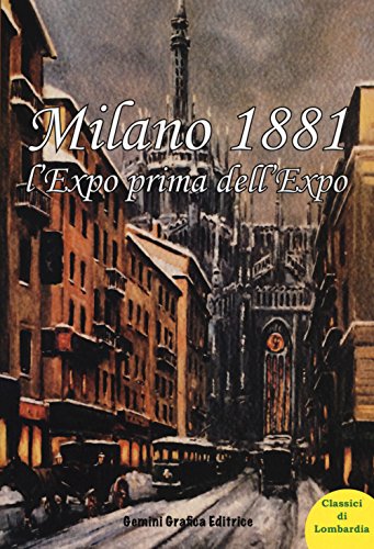 9788897742371: Milano 1881 l'Expo prima dell'Expo (Classici di Lombardia)