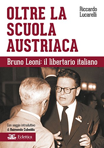 Stock image for Oltre la scuola austriaca. Bruno Leoni: il libertario italiano for sale by Brook Bookstore