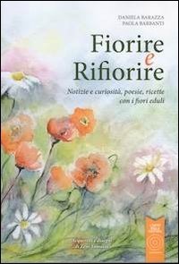 Beispielbild fr Fiorire e rifiorire. Notizie e curiosit, poesie, ricette con i fiori eduli zum Verkauf von medimops