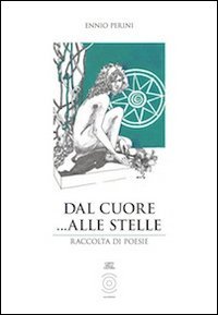 Stock image for Dal cuore. alle stelle. Raccolta di poesie. for sale by libreriauniversitaria.it