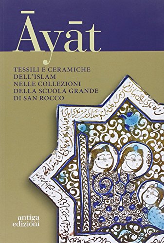 Beispielbild fr Ayat Tessili e ceramiche dell'islam nelle collezioni della scuola grande di san rocco zum Verkauf von Luigi De Bei
