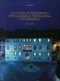 Imagen de archivo de La Cassa di Risparmio della Marca Trivigiana-Cassamarca. 1913-2013. a la venta por libreriauniversitaria.it