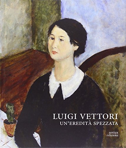 9788897784579: Luigi Vettori. Un'eredit spezzata. Ediz. illustrata