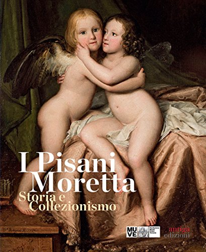 9788897784739: I Pisani Moretta. Storia e collezionismo. Ediz. illustrata