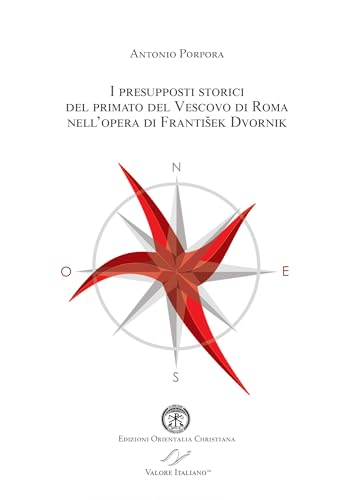 9788897789642: I presupposti storici del primato del Vescovo di Roma nell’opera di František Dvornik