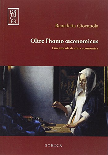 9788897806189: Oltre l'homo oeconomicus. Lineamenti di etica economica (Ethica)