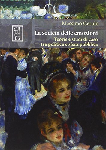 Stock image for La societ delle emozioni. Teorie e studi di caso tra politica e sfera pubblica for sale by libreriauniversitaria.it