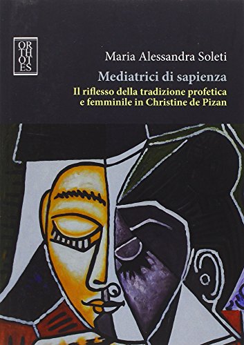 9788897806899: Mediatrici di sapienza. Il riflesso della tradizione profetica e femminile in Christine de Pizan (Studia humaniora)