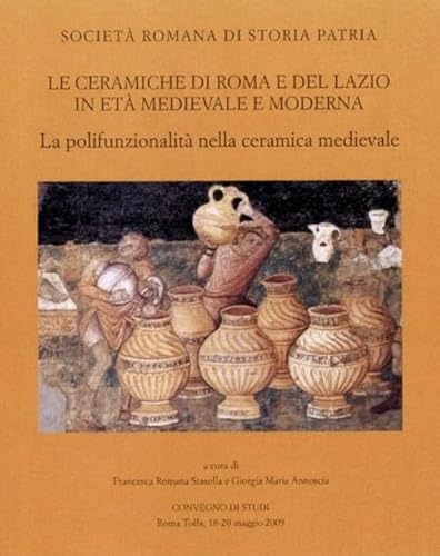 9788897808473: Le ceramiche di Roma e del Lazio in et medievale e moderna. Atti del 7 Convegno di studi. La polifunzionalit nella ceramica medievale. Ediz. illustrata (Miscellanea)