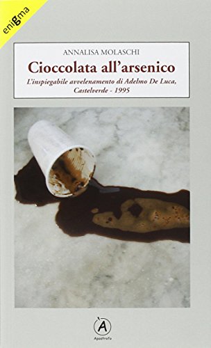 Beispielbild fr Cioccolata all'arsenico. L'inspiegabile avvelenamento di Adelmo De Luca, Caltelverde, 1995 zum Verkauf von medimops