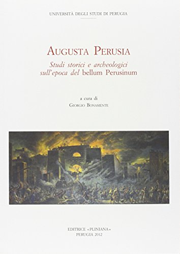 9788897830108: AUGUSTA PERUSIA Studi storici e archeologici sull'epoca del bellum Perusinum