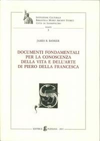 9788897830160: Documenti Fondamentali per la Conoscenza Della Vita e Dell'Arte di Piero Della Francesca