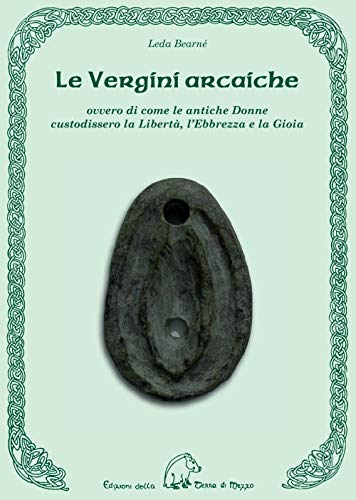 Beispielbild fr Le vergini arcaiche ovvero di come le antiche donne custodissero la libert, l'ebbrezza e la gioia zum Verkauf von medimops