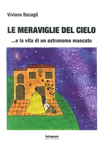 Imagen de archivo de Le meraviglie del cielo. e la vita di un astronomo mancato a la venta por Brook Bookstore