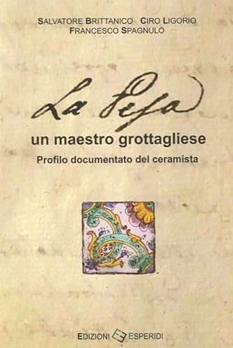 9788897895152: La Pesa, un maestro grottagliese. Profilo documentato del ceramista. Ediz. illustrata