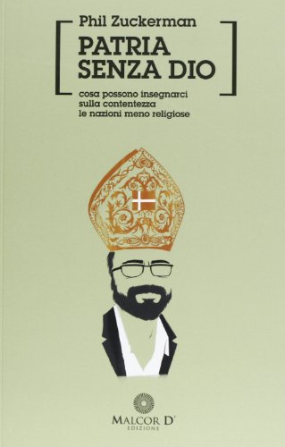 Stock image for Patria senza Dio. Cosa possono insegnarci sulla contentezza le nazioni meno religiose for sale by Brook Bookstore