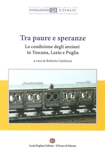 9788897925071: Tra paura e speranze. La condizione degli anziani in Toscana, Lazio e Puglia