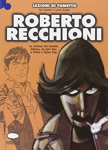 9788897926085: Roberto Recchioni. La rockstar del fumetto italiano, da John Doe a Orfani e Dylan Dog (Lezioni di fumetto)