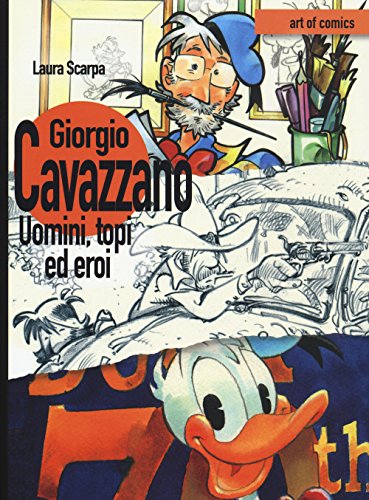 9788897926160: Giorgio Cavazzano. Uomini, topi ed eroi. Ediz. illustrata (Art of comics)