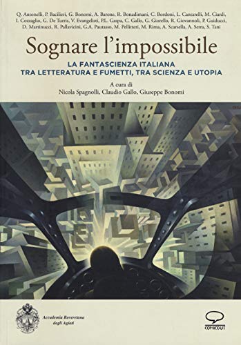 9788897926566: Sognare l'impossibile. La fantascienza italiana tra letteratura e fumetti, tra scienza e utopia. Atti del seminario (Rovereto, 18-19 novembre 2016)