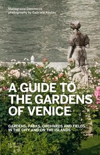 Stock image for A guide to the gardens of Venice Gardens, parks, orchards and fields in the city and on the islands for sale by PBShop.store US