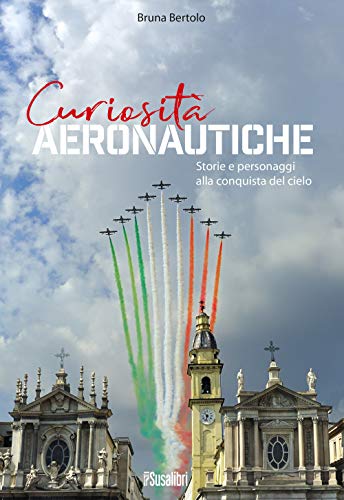 Stock image for Curiosit aeronautiche. Storie e personaggi alla conquista del cielo for sale by medimops