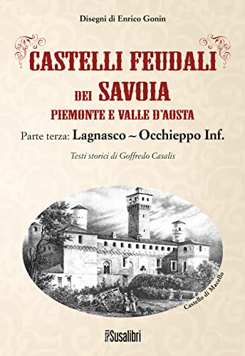 Beispielbild fr Castelli feudali dei Savoia. Piemonte e Valle d'Aosta. Parte terza: Lagnasco-Occhieppo Inferiore zum Verkauf von Brook Bookstore