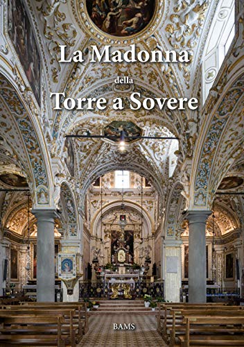 Stock image for La Madonna della Torre a Sovere. Arte e devozione in un santuario mariano. for sale by Brook Bookstore