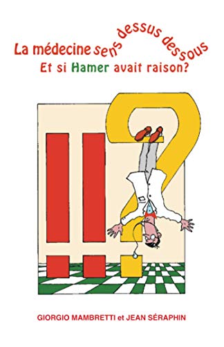 9788897951759: La mdecine sens dessus dessous: Et si Hamer avait raison ? (French Edition)