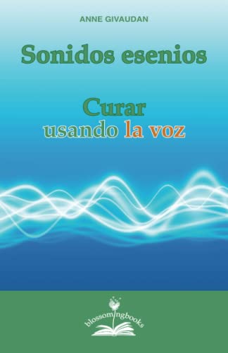 Stock image for Sonidos esenios: Curar usando la voz (Spanish Edition) for sale by Books Unplugged