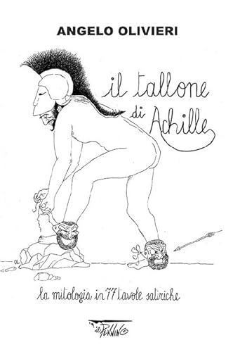 Stock image for Il tallone di Achille. La mitologia in 77 tavole satiriche for sale by libreriauniversitaria.it