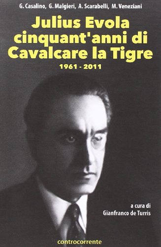 9788898000012: Julius Evola cinquant'anni da Cavalcare la tigre. 1961-2011