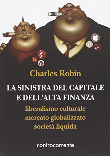 9788898000128: La sinistra del capitale e dell'Alta Finanza. Liberalismo culturale, mercato globalizzato, societ liquida