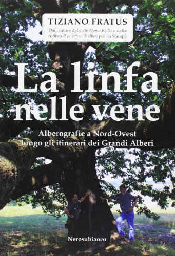 Beispielbild fr La linfa nelle vene. Alberografie a Nord-Ovest lungo gli itinerari dei grandi alberi zum Verkauf von medimops