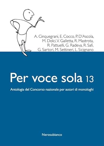 9788898007233: Per voce sola 13. Antologia del Concorso nazionale per autori di monologhi