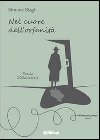 9788898017775: Nel cuore dell'orfanit. Poesie 2006-2013 (Dimensioni. Poesia)