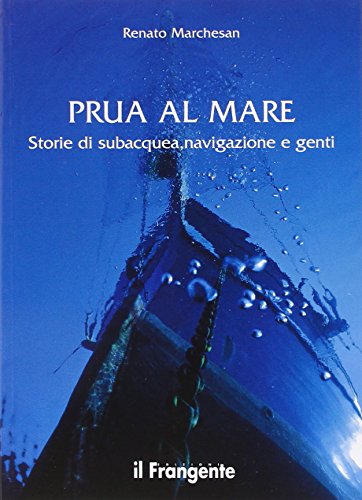 9788898023394: Prua al mare. Storie di subacquea, navigazione e genti