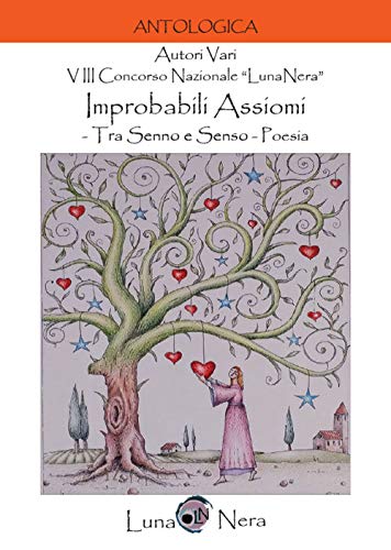 Imagen de archivo de Improbabili Assiomi. Tra Senno E Senso. 8 Concorso Nazionale Lunanera . Poesia a la venta por medimops