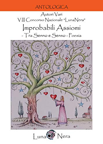 Stock image for Improbabili Assiomi. Tra Senno E Senso. 8 Concorso Nazionale Lunanera . Poesia for sale by medimops