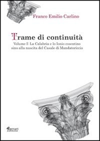 9788898063307: Trame di continuit. La Calabria e lo Ionio cosentino sino alla nascita del casale di Mandatoricio (Vol. 1) (Historiae)