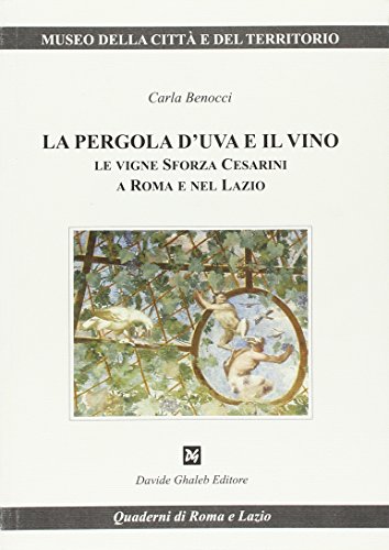 9788898178421: La pergola d'uva e il vino. Le vigne Sforza Cesarini a Roma e nel Lazio (Quaderni di Roma e del Lazio)