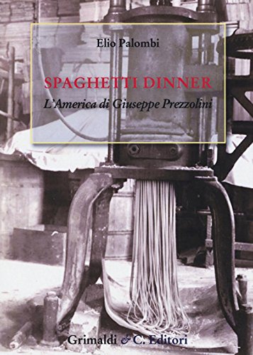 Imagen de archivo de Spaghetti dinner. L'america di Giuseppe Prezzolini a la venta por libreriauniversitaria.it