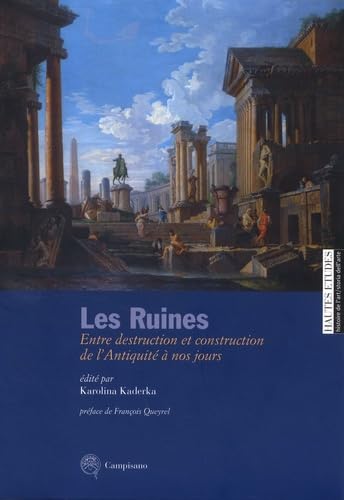 9788898229123: Les ruines. Entre destruction et construction de l'antiquit  nos jours. Ediz. italiana e francese: Entre destruction et construction dans l'Antiquit  nos jours