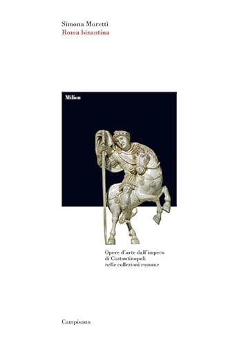 9788898229192: Roma bizantina. Opere d'arte dall'impero di Costantinopoli nelle collezioni romane.